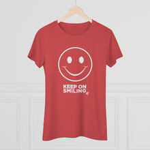 Load image into Gallery viewer, Keep On Smiling Women's Tri-blend  Comfort Tee
