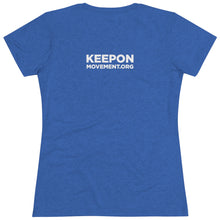 Load image into Gallery viewer, Keep On Moving™ Women's Triblend  Comfort Tee
