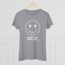 Load image into Gallery viewer, Keep On Smiling Women's Tri-blend  Comfort Tee