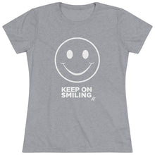 Load image into Gallery viewer, Keep On Smiling Women's Tri-blend  Comfort Tee