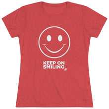 Load image into Gallery viewer, Keep On Smiling Women&#39;s Tri-blend  Comfort Tee

