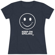 Load image into Gallery viewer, Keep On Smiling Women&#39;s Tri-blend  Comfort Tee
